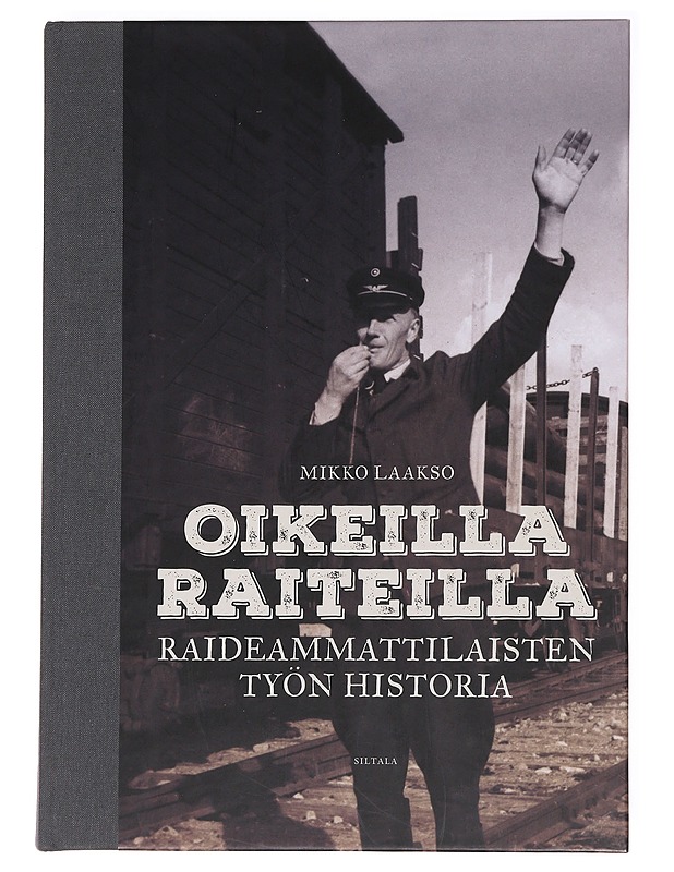 Oikeilla raiteilla / raideammattilaisten työn historia - Laakso, Mikko - Historiakirjat - 10105621025 - 0