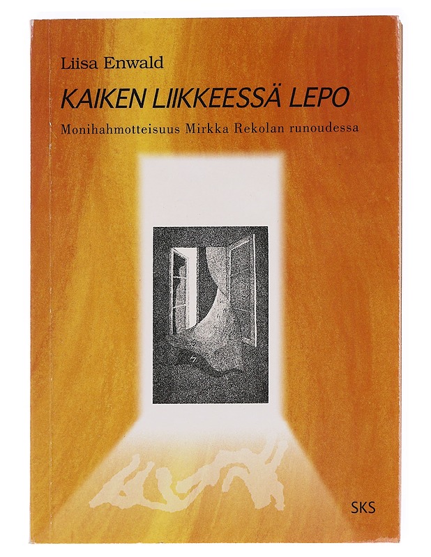 Kaiken liikkeessä lepo : monihahmotteisuus Mirkka Rekolan runoudessa - Liisa Enwald - Tietokirjat ja oppaat - 10105621077 - 0