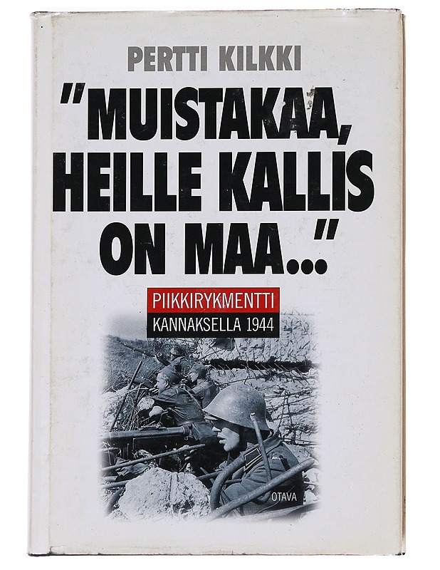 'Muistakaa, heille kallis on maa...' / Piikkirykmentti Kannaksella 1944 - Pertti Kilkki - Tietokirjat ja oppaat - 10105621090 - 0