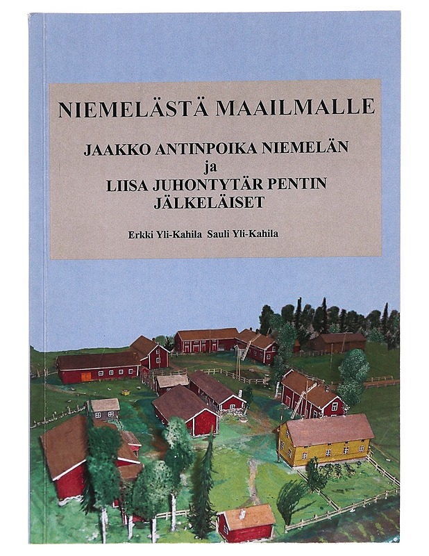 Niemelästä maailmalle - Yli-Kahila, Erkki  ; Yli-Kahila, Sauli  - Tietokirjat ja oppaat - 10105621107 - 0