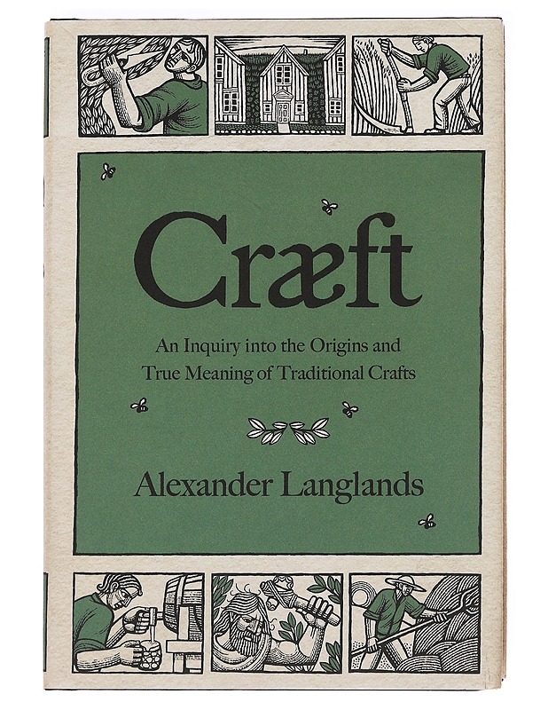 Craeft : An Inquiry into the Origins and True Meaning of Traditional Crafts - Alexander Langlands - Tietokirjat ja oppaat - 10105621111 - 0
