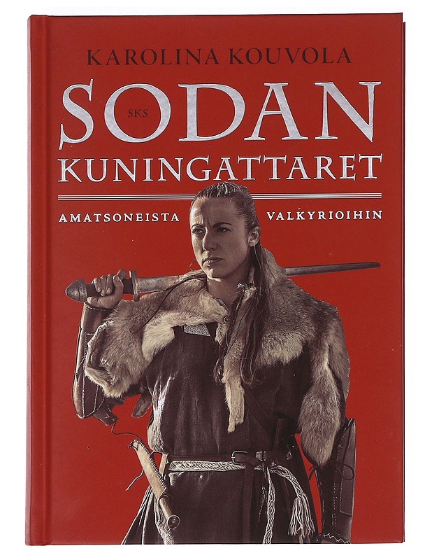 Sodan kuningattaret, amatsoneista valkyrioihin - Karolina Kouvola - Elämäkerrat ja muistelmat - 10105621146 - 0