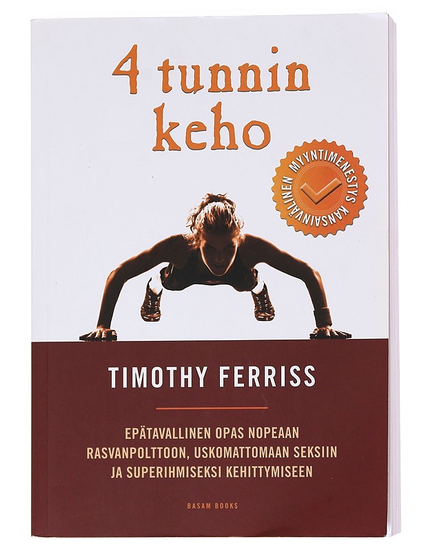 4 tunnin keho / epätavallinen opas nopeaan rasvanpolttoon, uskomattomaan seksiin ja superihmiseksi kehittymiseen - Ferriss, Timothy - Tietokirjat ja oppaat - 10105621165 - 0