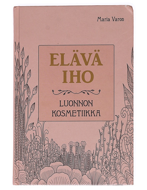 Elävä iho : luonnon kosmetiikka - Varon, Maria - Tietokirjat ja oppaat - 10105621181 - 0