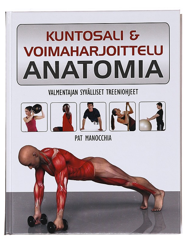 Kuntosali & voimaharjoittelu : anatomia : valmentajan syvälliset treeniohjeet - Manocchia, Pat - Tietokirjat ja oppaat - 10105621183 - 0