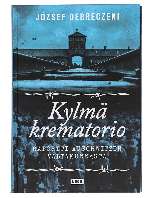 Kylmä krematorio / raportti Auschwitzin valtakunnasta - Debreczeni, József - Tietokirjat - 10105621193 - 0