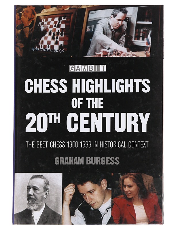 Chess Highlights of the 20th Century: The Best Chess 1900-1999 in Historical Context - Graham Burgess - Tietokirjat ja oppaat - 10105621208 - 0