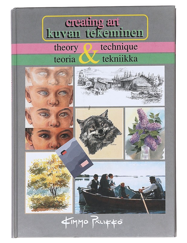 Creating art : theory & technique = Kuvan tekeminen : teoria & tekniikka - Kimmo Pälikkö - Harrastekirjat - 10105621218 - 0