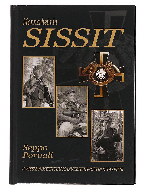 Mannerheimin sissit / 19 sissiä nimitettiin Mannerheim-ristin ritareiksi - Seppo Porvali - Elämäkerrat ja muistelmat - 10105621296 - 0