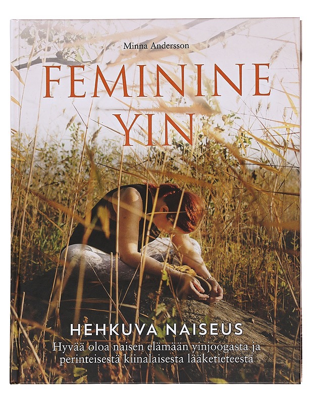 Feminine yin / hyvää oloa naisen elämään yinjoogasta ja perinteisestä kiinalaisesta lääketieteestä - Andersson, Minna - Tietokirjat ja oppaat - 10105621314 - 0