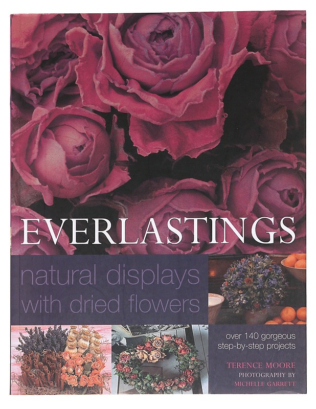 Everlasting GS natural displays with dried flowers - Terence Moore, Michelle Garrett - Tietokirjat ja oppaat - 10105621334 - 0