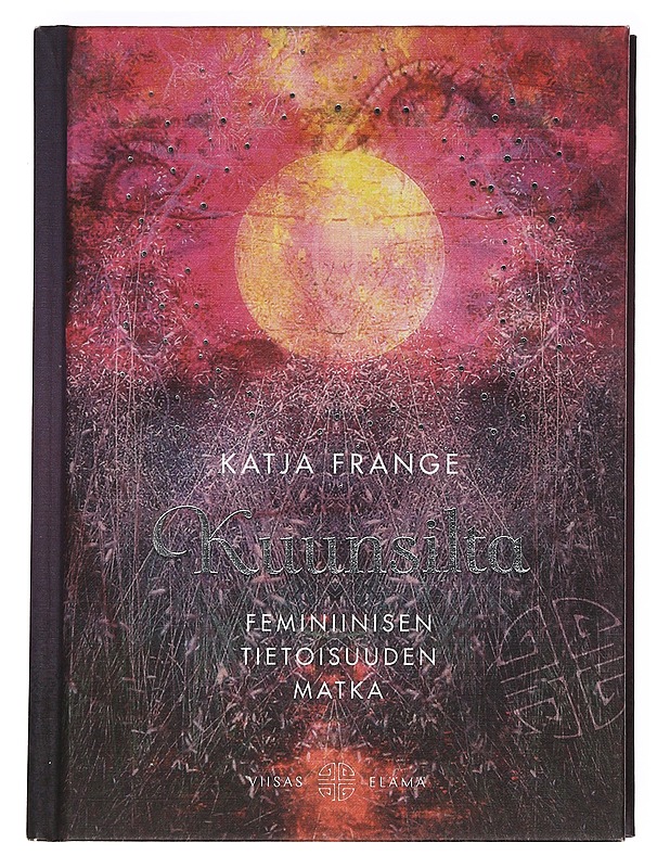 Kuunsilta: Feminiinisen tietoisuuden matka - Frange, Katja - Tietokirjat ja oppaat - 10105621348 - 0
