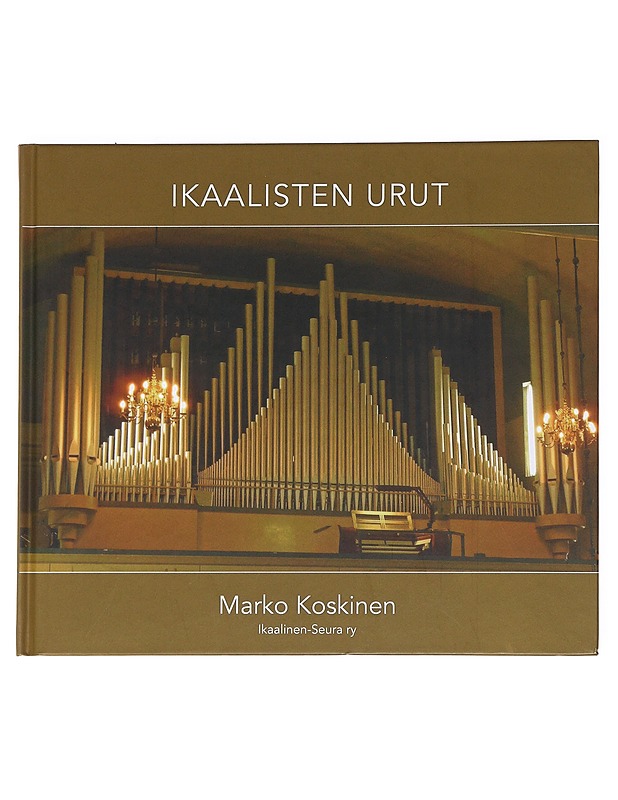 Ikaalisten urut - Koskinen, Marko - Tietokirjat ja oppaat - 10105621358 - 0