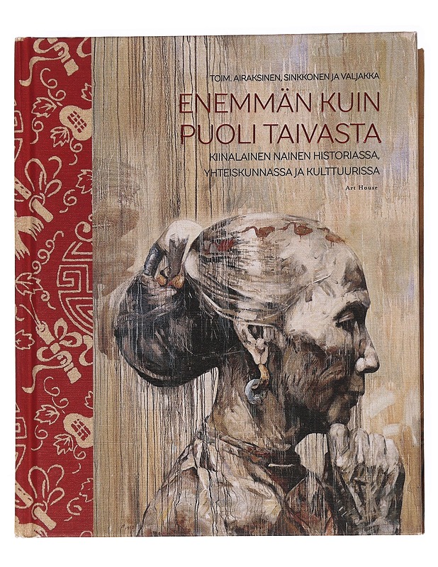 Enemmän kuin puoli taivasta / kiinalainen nainen historiassa, yhteiskunnassa ja kulttuurissa - Airaksinen, Tiina Helena - Historiakirjat - 10105621451 - 0