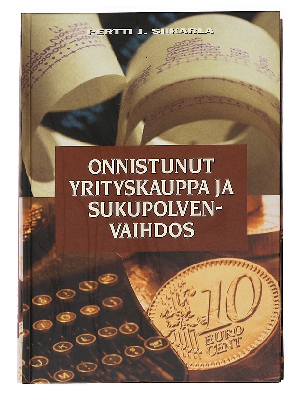 Onnistunut yrityskauppa ja sukupolvenvaihdos - Pertti J. Siikarla - Tietokirjat ja oppaat - 10105621507 - 0