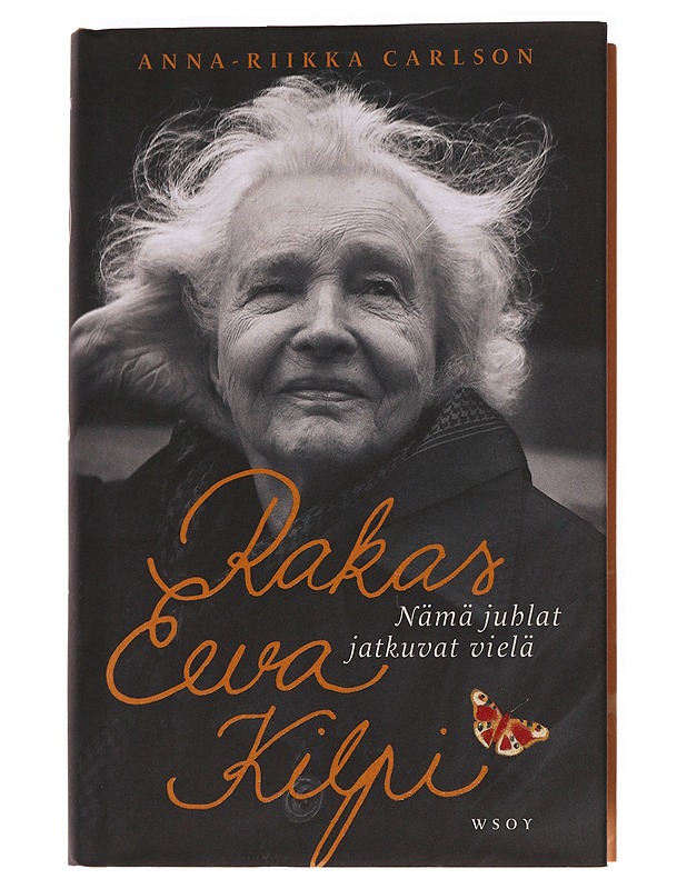 Rakas Eeva Kilpi / nämä juhlat jatkuvat vielä - Anna-Riikka Carlson - Elämäkerrat ja muistelmat - 10105621639 - 0