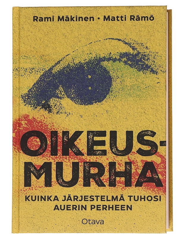 Oikeusmurha : kuinka järjestelmä tuhosi Auerin perheen - Mäkinen, Rami - Tietokirjat - 10105621651 - 0