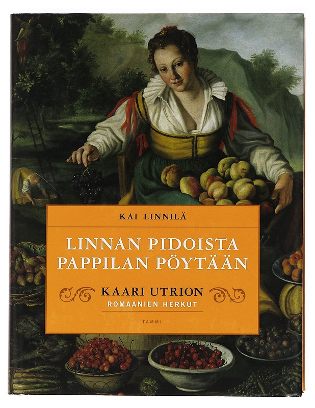 Linnan pidoista pappilan pöytään Kaari Utrion romaanien herkut - Kai Linnilä - Ruokakirjat - 10105622083 - 0