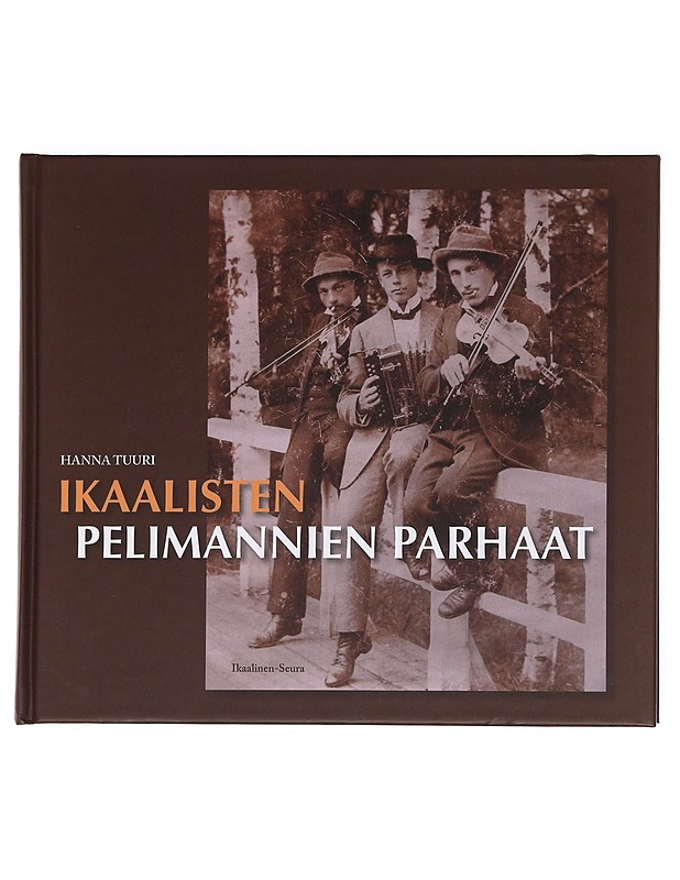 Ikaalisten pelimannien parhaat - Hanna Tuuri - Historiakirjat - 10105622097 - 0