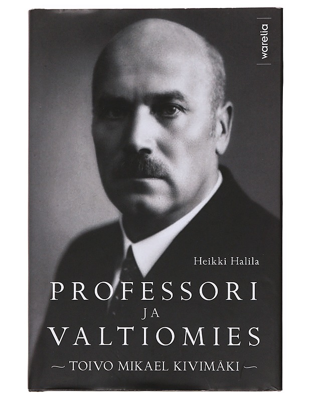Professori ja valtiomies / Toivo Mikael Kivimäki - Heikki Halila - Elämäkerrat ja muistelmat - 10105622122 - 0
