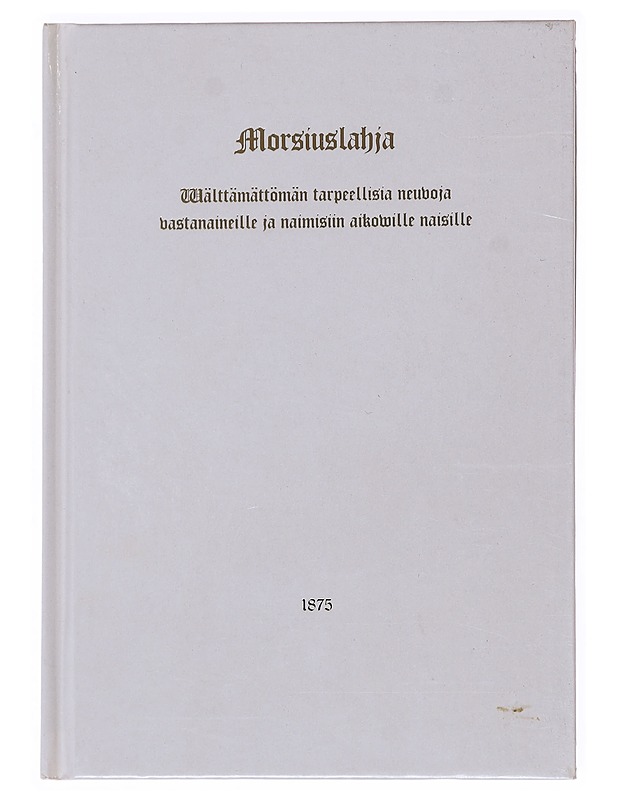 Morsiuslahja / wälttämättömän tarpeellisia neuvoja vastanaineille ja naimisiin aikoville naisille - K-U-n, K. - Tietokirjat ja oppaat - 10105622202 - 0