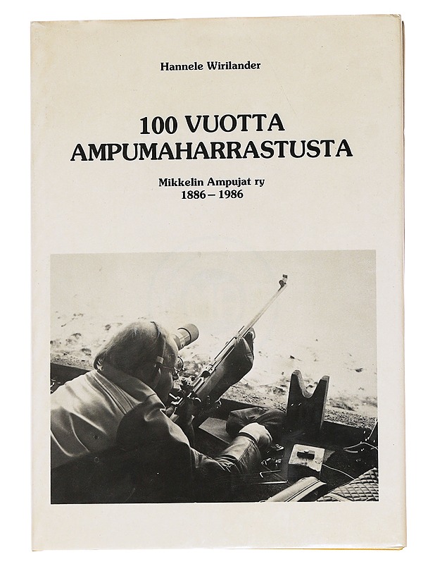 100 vuotta ampumaharrastusta - Wirilander, Hannele - Historiakirjat - 10105622280 - 0