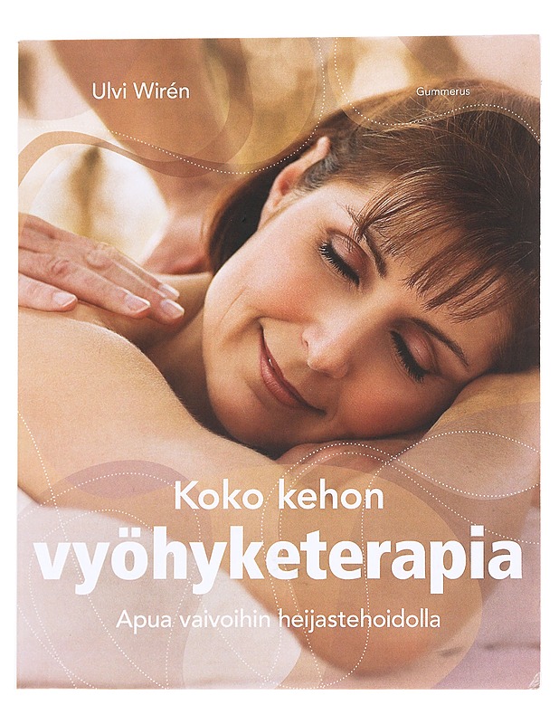 Koko kehon vyöhyketerapia / apua vaivoihin heijastehoidolla - Wirén, Ulvi - Tietokirjat ja oppaat - 10105622293 - 0