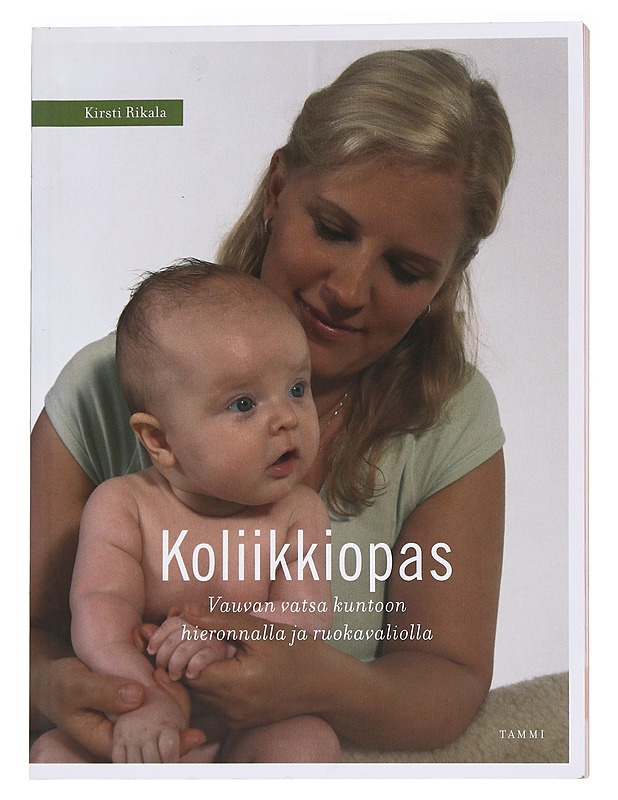 Koliikkiopas : vauvan vatsa kuntoon hieronnalla ja ruokavaliolla - Rikala, Kirsti - Tietokirjat ja oppaat - 10105622382 - 0