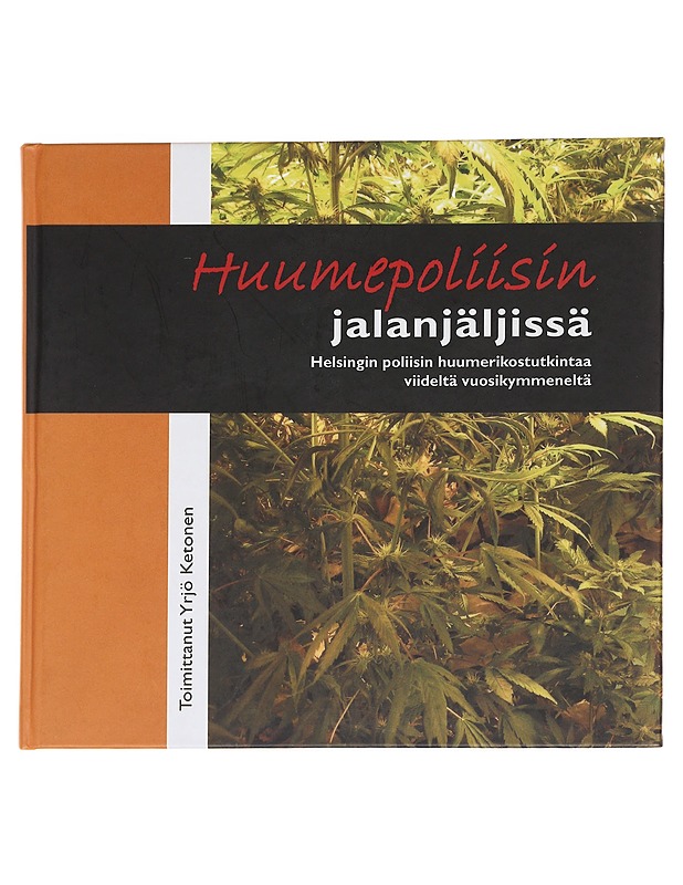 Huumepoliisin jalanjäljissä : Helsingin poliisin huumerikostutkintaa viideltä vuosikymmeneltä - Ketonen, Yrjö - Elämäkerrat ja muistelmat - 10105622498 - 0