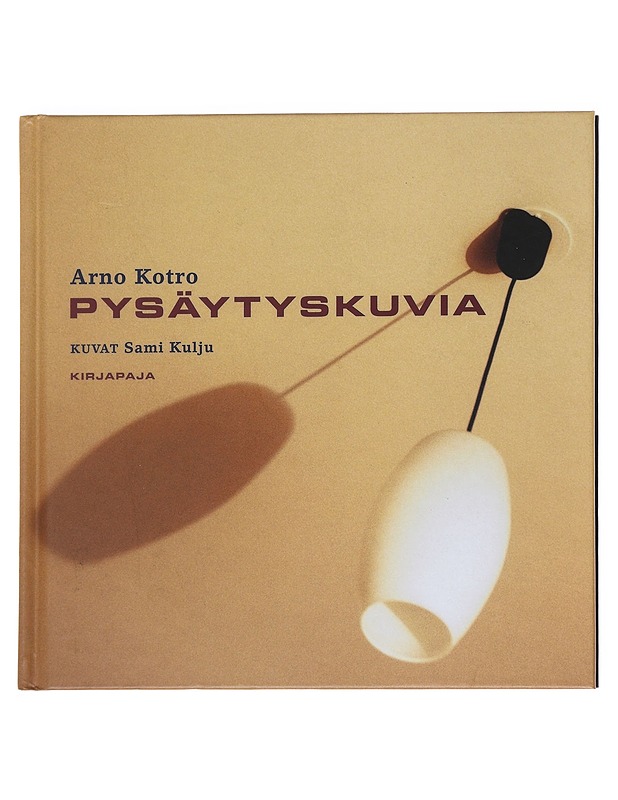 Pysäytyskuvia - Kotro, Arno - Runot ja näytelmät - 10105622629 - 0