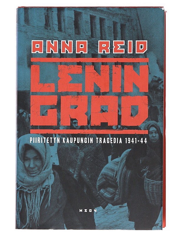 Leningrad / piiritetyn kaupungin murhenäytelmä 1941-1944 - Reid, Anna - Historiakirjat - 10105622717 - 0