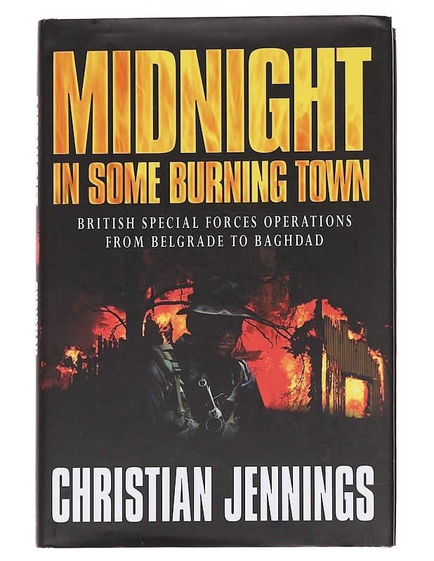 Midnight in some burning town: british special forces in operation from Belgrade to Baghdad - Christian Jennings - Tietokirjat - 10105622819 - 0
