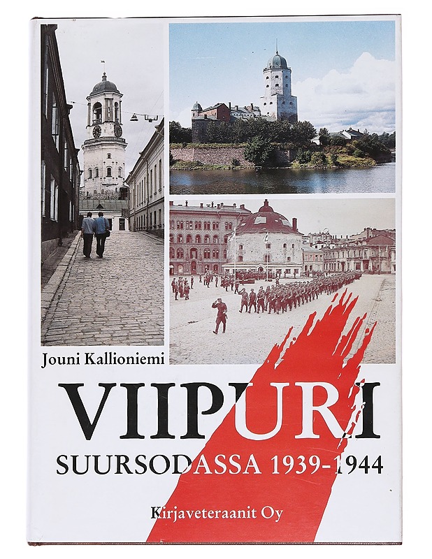 Viipuri suursodassa 1939-1944 - Jouni Kallioniemi - Historiakirjat - 10105622914 - 0