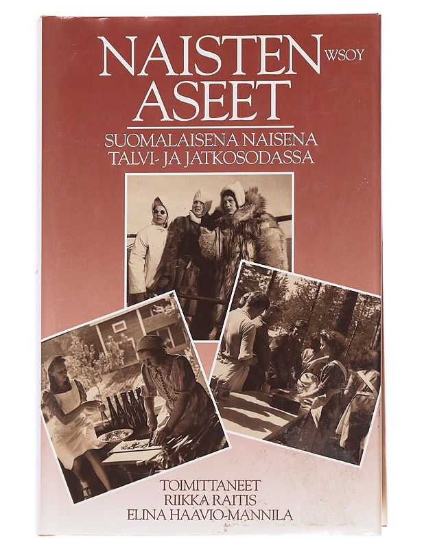 Naisten aseet : suomalaisena naisena talvi- ja jatkosodassa - Raitis, Riikka - Historiakirjat - 10105622918 - 0