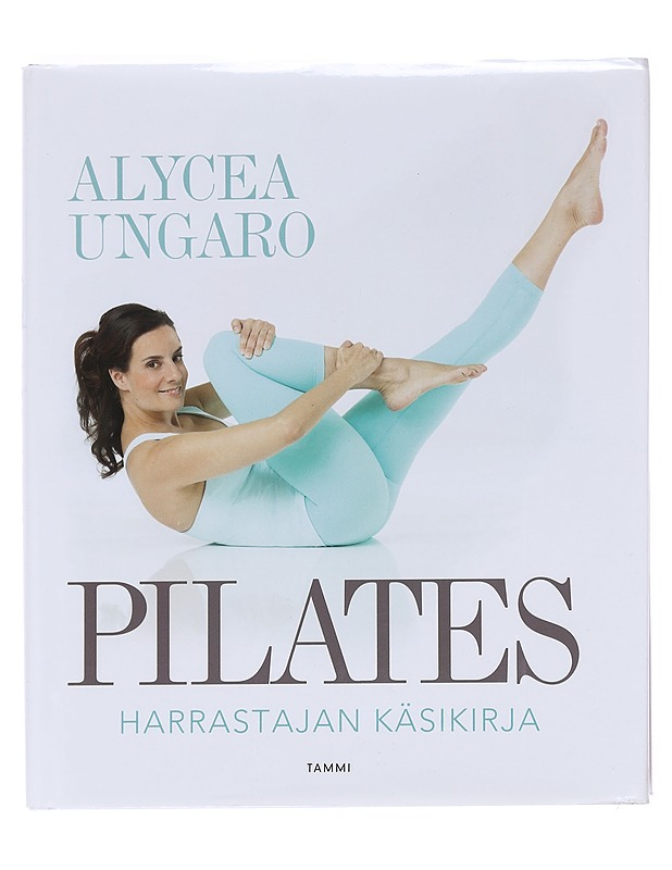 Pilates : harrastajan käsikirja - Ungaro, Alycea - Tietokirjat ja oppaat - 10105622961 - 0