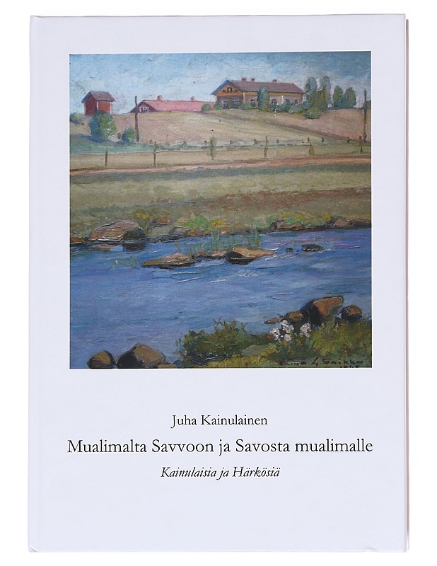 Mualimalta Savvoon ja Savosta mualimalle : Kainulaisia ja Härkösiä - Juha Kainulainen - Elämäkerrat ja muistelmat - 10105622998 - 0