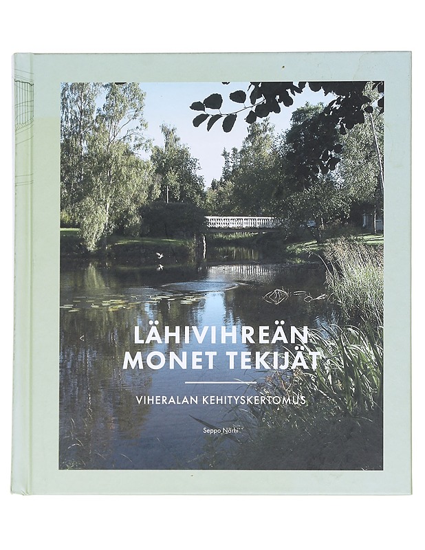 Lähivihreän monet tekijät : viheralan kehityskertomus - Seppo Närhi - Tietokirjat ja oppaat - 10105623010 - 0