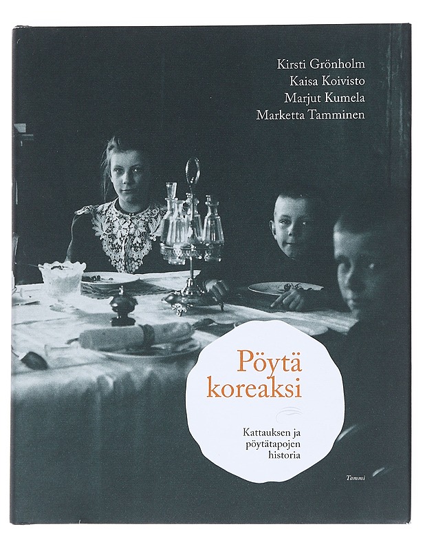 Pöytä koreaksi : kattauksen ja pöytätapojen historia - Grönholm, Kirsti - Tietokirjat ja oppaat - 10105623014 - 0