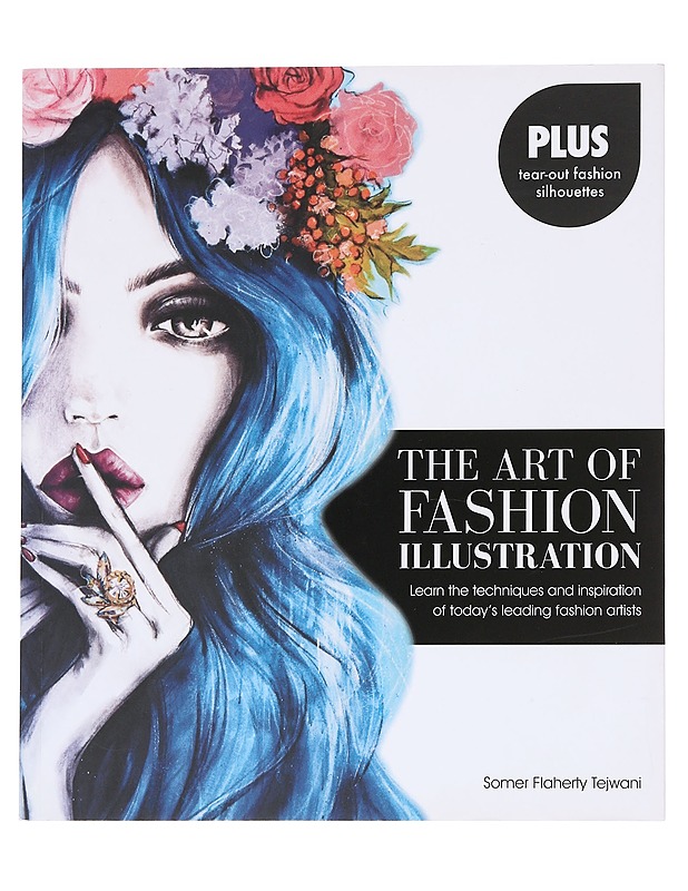 Art of Fashion Illustration : learn the techniques and inspiration of today's leading fashion artists - Somer Flaherty Tejwani - Romaanit ja novellit - 10105623013 - 0