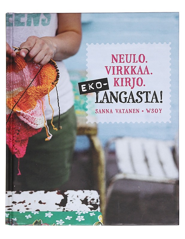 Ekolangasta! neulo, virkkaa, kirjo - Vatanen, Sanna - Tietokirjat ja oppaat - 10105623040 - 0