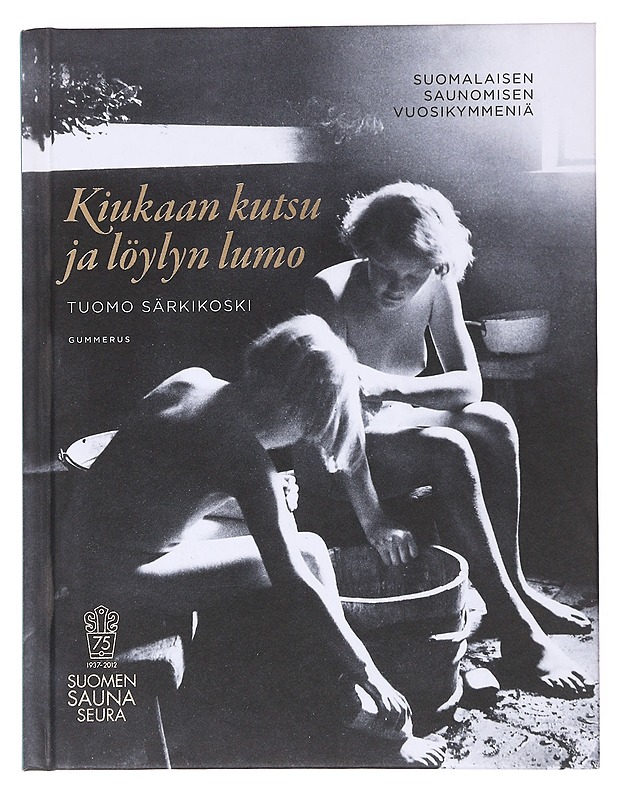 Kiukaan kutsu ja löylyn lumo : suomalaisen saunomisen vuosikymmeniä - Tuomo Särkikoski - Tietokirjat ja oppaat - 10105623083 - 0