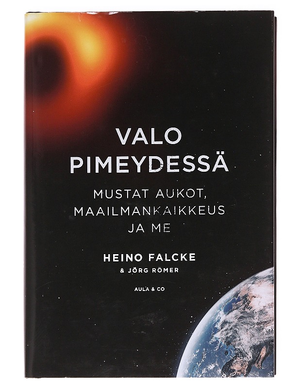 Valo pimeydessä / mustat aukot, maailmankaikkeus ja me - Falcke, Heino - Elämäkerrat ja muistelmat - 10105623155 - 0
