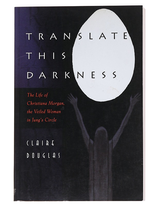 Translate this Darkness: The Life of Christiana Morgan, the Veiled Woman in Jung's Circle - Claire Douglas  - Tietokirjat - 10105623196 - 0