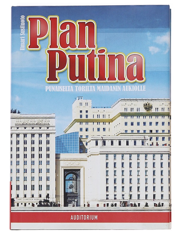 Plan Putina : Punaiselta torilta Maidanin aukiolle - Ilmari Susiluoto - Historiakirjat - 10105623203 - 0