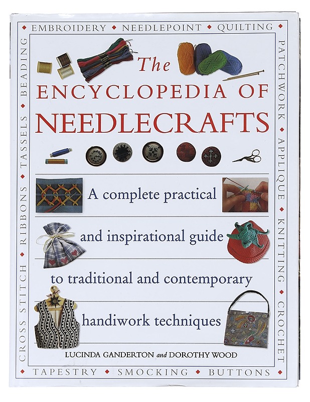 The encyclopedia of needlecrafts : a complete practical and inspirational guide to traditional and contemporary handiwork techniques ; [Lucinda Ganderton and Dorothy Wood] - Gander - Tietokirjat ja oppaat - 10105623492 - 0