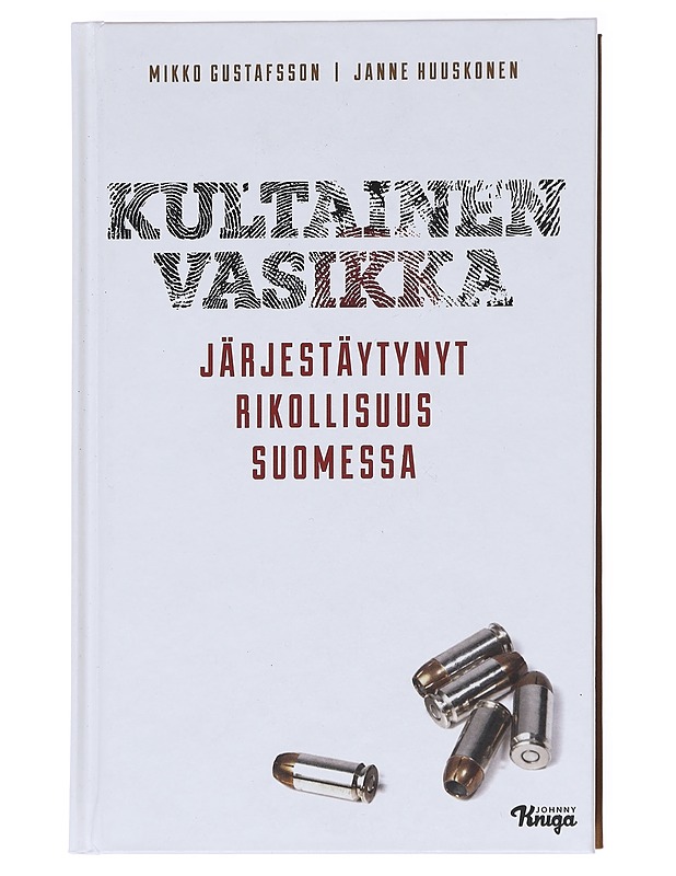 Kultainen vasikka : järjestäytynyt rikollisuus Suomessa - Gustafsson, Mikko - Tietokirjat - 10105623624 - 0