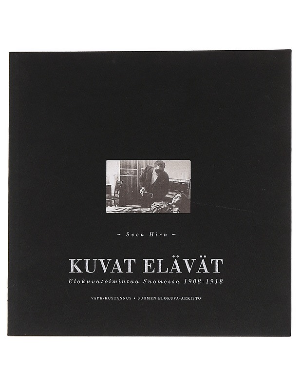 Kuvat elävät : elokuvatoimintaa Suomessa 1908-1918 - Hirn, Sven - Musiikki- ja elokuvakirjat - 10105623779 - 0