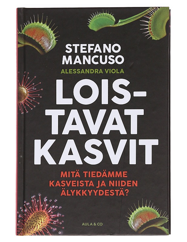 Loistavat kasvit / mitä tiedämme kasveista ja niiden älykkyydestä? - Mancuso, Stefano - Tietokirjat ja oppaat - 10105623793 - 0