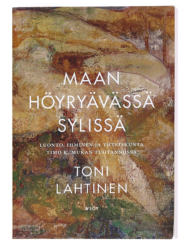 Maan höyryävässä sylissä / luonto, ihminen ja yhteiskunta Timo K. Mukan tuotannossa - Toni Lahtinen - Tietokirjat ja oppaat - 10105623931 - 0
