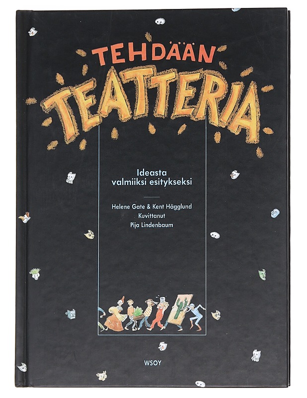 Tehdään teatteria: ideasta valmiiksi esitykseksi - Helene Gate&Kent Hägglund - Harrastekirjat - 10105623967 - 0